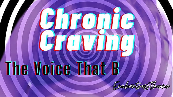 Chronic Craving: The Voice that Beckons – Gooner Encouragement by EnchantressThorne