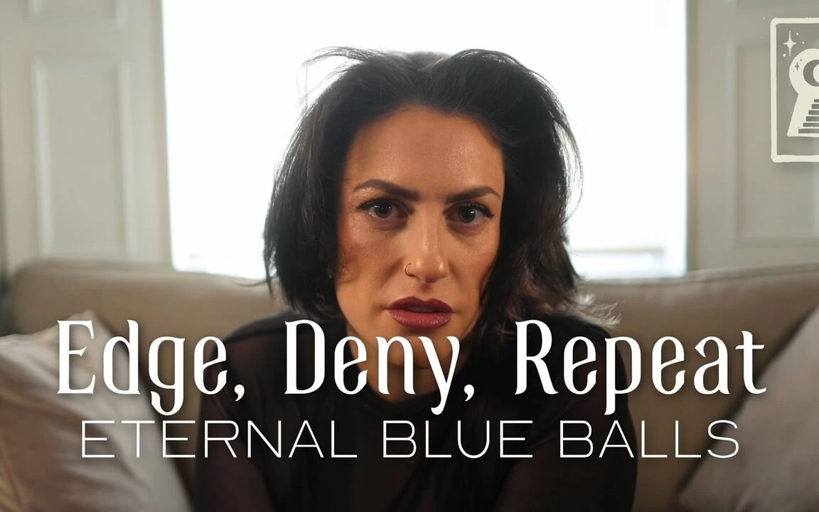 Edge, Deny, Repeat – Eternal Blue Balls